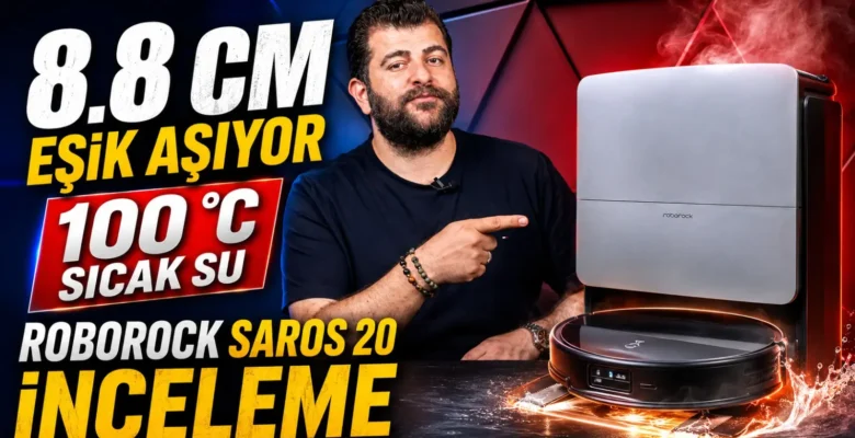 8,8 cm Eşik Aşabilen, 36.000 Pa, 100°C Mop Yıkayan Roborock Saros 20 İnceleme
