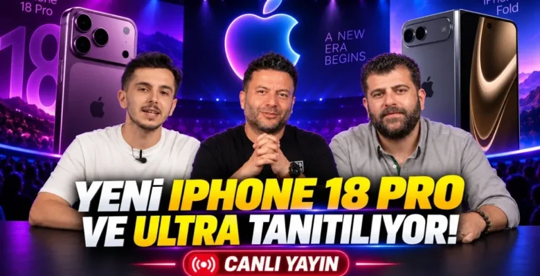 Apple Etkinliği Başlıyor: iPhone 18 ve Katlanabilir iPhone Ultra Sahneye Çıkıyor!