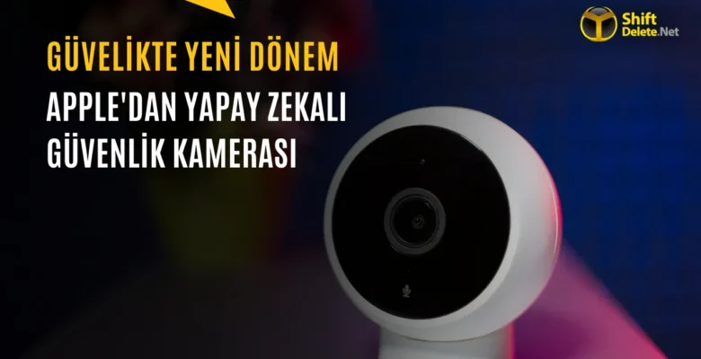 Apple Yapay Zeka Destekli Güvenlik Kamerası Çıkaracak: Sadece Önemli Anları Kaydedecek