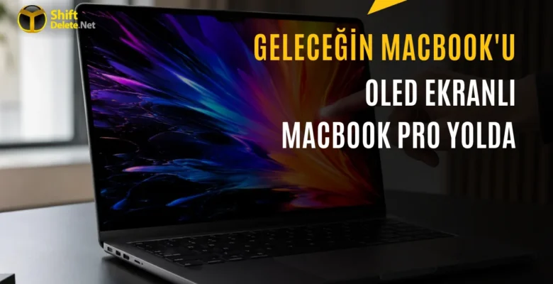 Apple’ın OLED Ekranlı MacBook Pro Modelleri için Test Süreci Başladı