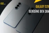 Böyle Zam Görülmedi: Samsung Galaxy S26 Serisinin Fiyatları Artıyor mu?