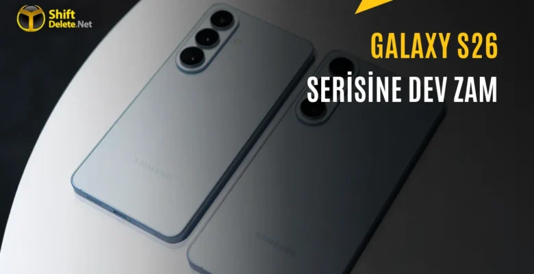 Böyle Zam Görülmedi: Samsung Galaxy S26 Serisinin Fiyatları Artıyor mu?