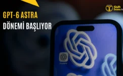 GPT-6 Astra Duyuruldu: OpenAI’ın En Güçlü Modeli
