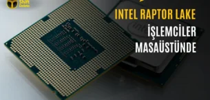 Intel Raptor Lake İşlemciler Masaüstünde: Anakarta Lehimli