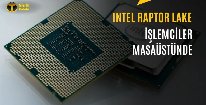 Intel Raptor Lake İşlemciler Masaüstünde: Anakarta Lehimli