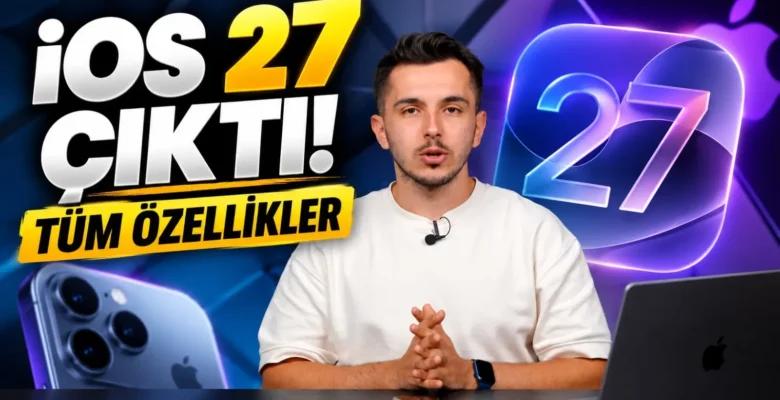 iOS 27 Çıktı! Yüklemeye Değer mi? – İşte Tüm Yeni Özellikler