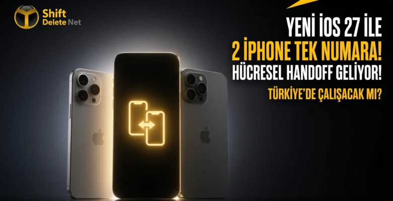 iOS 27 ile iPhone Handoff Özelliği Hücresel Ağa Taşınıyor! Peki Türkiye?