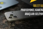 iOS 27 ile iPhone Kamerası Gelişiyor: İşte Yenilikler