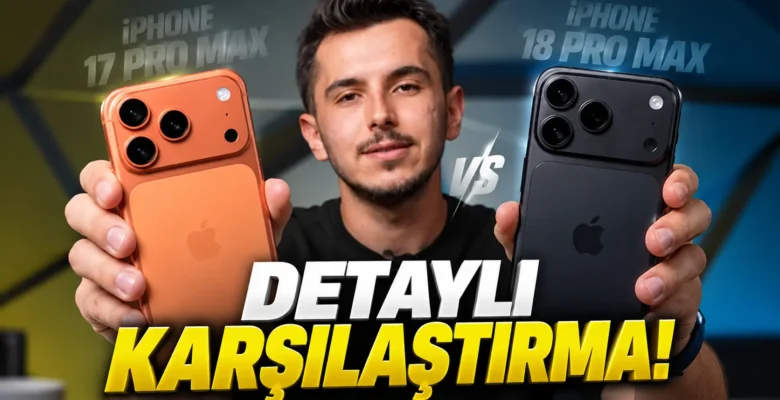 iPhone 18 Pro Max vs 17 Pro Max! Tıpkısının aynısı mı?