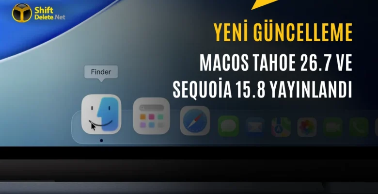 macOS Tahoe 26.7 ve Sequoia 15.8 Yayınlandı: İşte Detaylar