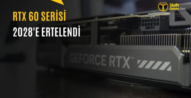 RTX 60 Serisi Çıkış Tarihi Ertelendi mi?