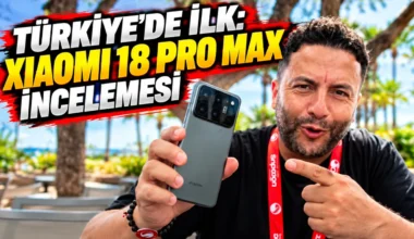 Şafak Operasyonu: Türkiye’de İlk Xiaomi 18 Pro Max İncelemesi