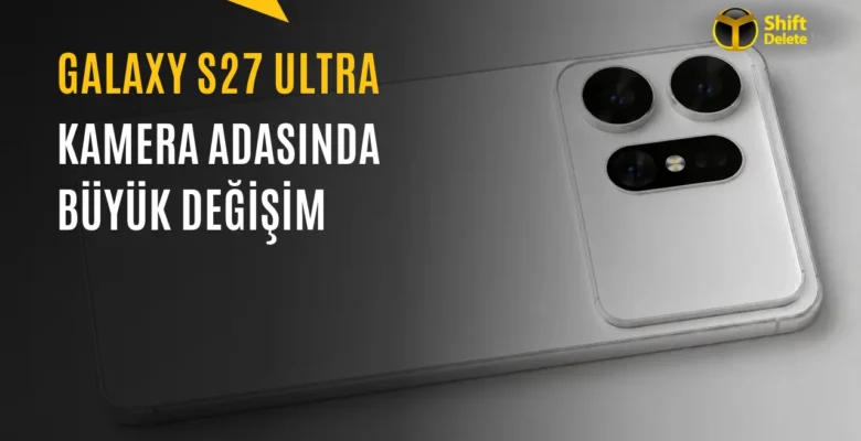 Samsung Galaxy S27 Ultra Kamera Tasarımı Nasıl Olacak?