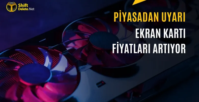 Satıcı Uyardı: Ekran Kartı Fiyatları Yeniden Yükseliyor