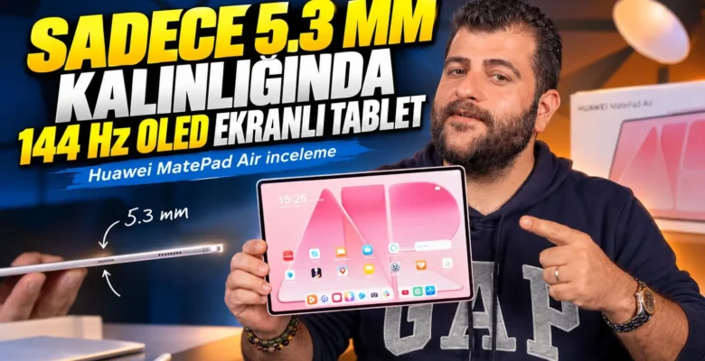5.3 mm inceliğinde PC gibi tablet! Huawei MatePad Air inceleme