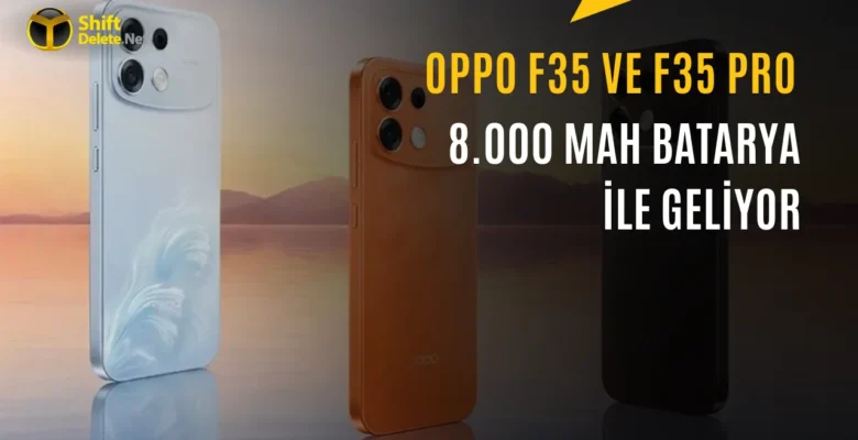 8.000 mAh Bataryalı Oppo F35 ve F35 Pro Tanıtıldı: İşte Özellikleri