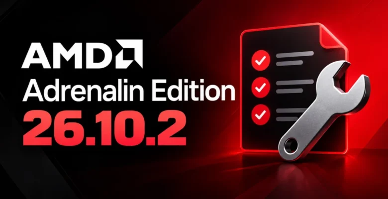 AMD Adrenalin 26.10.2 Sürücüsü Yayınlandı: Hatalar Düzeltildi