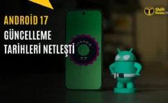 Android 17 Güncellemesi Hangi Telefonlara Ne Zaman Gelecek? İşte Samsung, Xiaomi ve Diğer Markalar