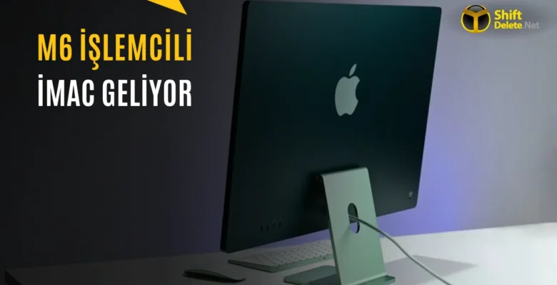 Apple M6 İşlemcili Yeni iMac Yolda: Renkler Değişecek