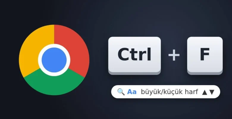 Chrome Ctrl F Aramasına Büyük-Küçük Harf Ayrımı ve Yeni Oklar Geliyor