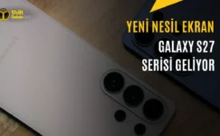 Galaxy S27 Serisinin Ekran Üretimi Başlıyor