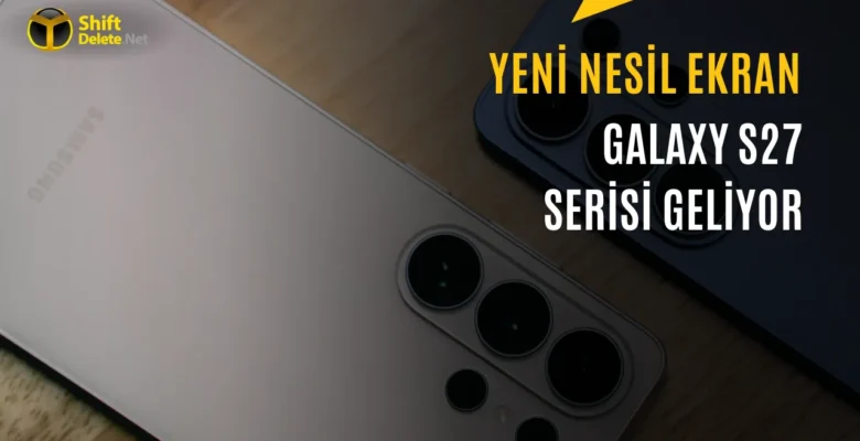 Galaxy S27 Serisinin Ekran Üretimi Başlıyor