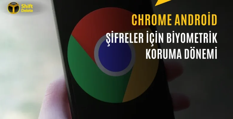 Google Chrome’a Şifreler için Parmak İzi Kilidi Geliyor