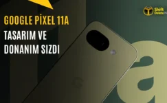 Google Pixel 11a için İlk Sızıntılar Ortaya Çıktı