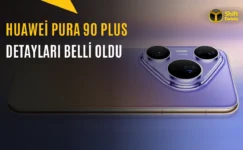 Huawei Pura 90 Plus Tasarımı ve Donanımı Ortaya Çıktı
