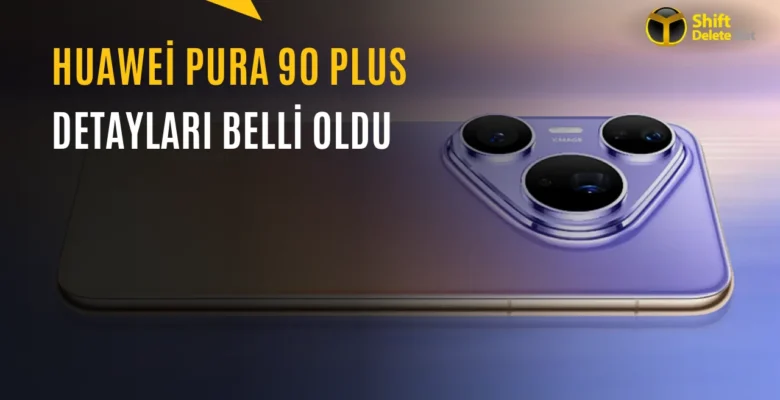 Huawei Pura 90 Plus Tasarımı ve Donanımı Ortaya Çıktı