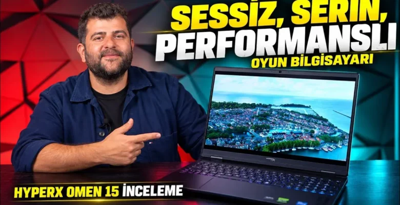 HyperX Omen 15 inceleme – Şık, serin, sessiz ve performanslı oyun bilgisayarı