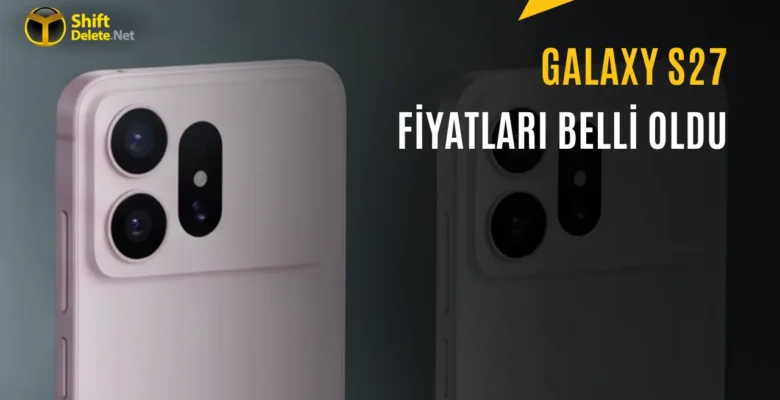 Samsung Galaxy S27 Serisinin Fiyatları Sızdırıldı