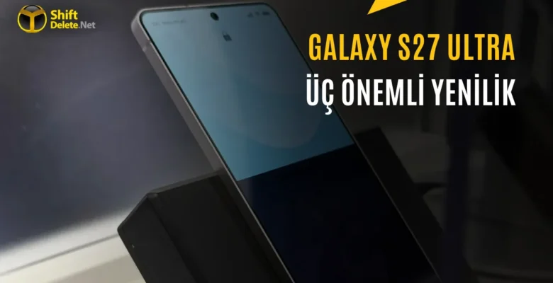 Samsung Galaxy S27 Ultra’nın Ekran Özellikleri Sızdı