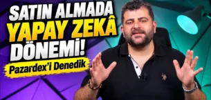 Satın Almada Yapay Zekâ Dönemi! Pazardex’i Denedik