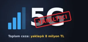 Yanıltıcı 5G Reklamları Durduruldu: İki GSM Şirketine 8 Milyon TL Ceza
