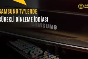 Yeni Nesil Samsung TV’ler Sizi Gizlice Dinliyor mu?