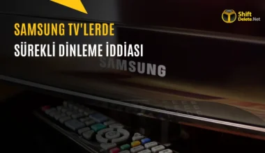 Yeni Nesil Samsung TV’ler Sizi Gizlice Dinliyor mu?